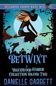 Betwixt: A Beechwood Harbor Collection Volume Two by Danielle Garrett