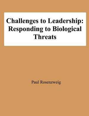 Challenges to Leadership: Responding to Biological Threats by Paul Rosenzweig