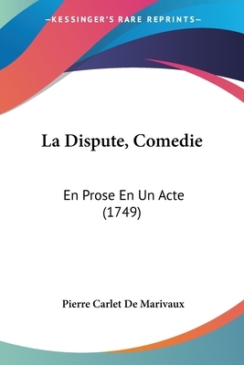 La Dispute, Comedie: En Prose En Un Acte (1749) by Marivaux