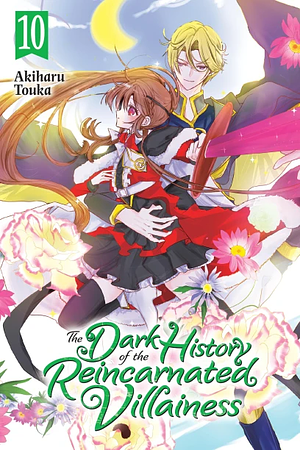 The Dark History of the Reincarnated Villainess, Vol. 10 by Akiharu Touka