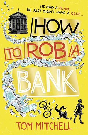How To Rob A Bank by Tom Mitchell, Tom Mitchell