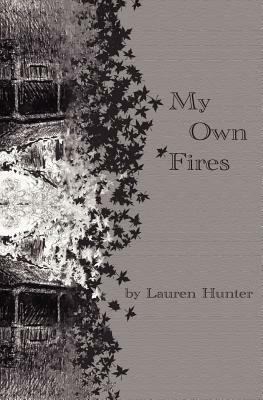 My Own Fires by Lauren Hunter, Harriett Van Os