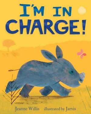 I'm in Charge! by Jeanne Willis