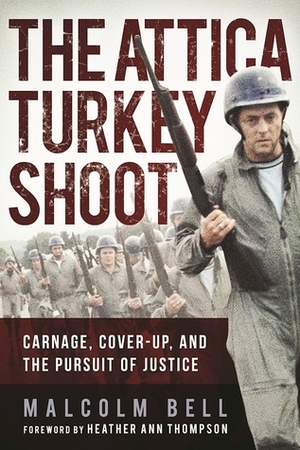 The Attica Turkey Shoot: Carnage, Cover-Up, and the Pursuit of Justice by Malcolm Bell