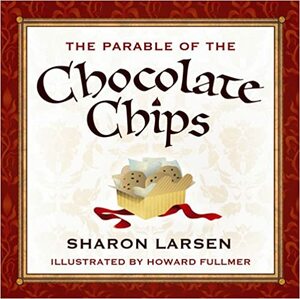 The Parable of the Chocolate Chips by Sharon G. Larsen
