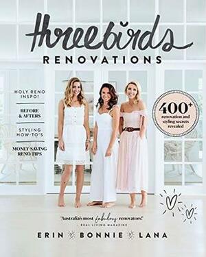 Three Birds Renovations: 400+ renovation and styling secrets revealed by Erin Cayless, Lana Taylor, Bonnie Hindmarsh