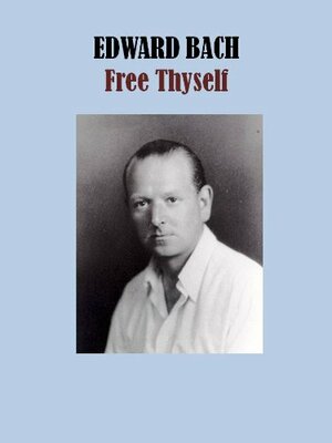 Free thyself by Edward Bach