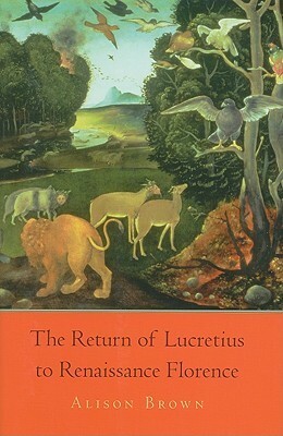 The Return of Lucretius to Renaissance Florence by Alison Brown