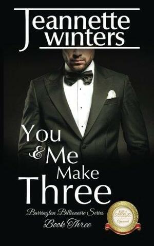 You & Me Make Three: Barrington Billionaire's Series: Book Three: Volume 3 by Jeannette Winters