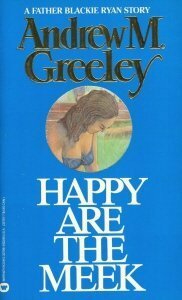 Happy Are The Meek by Andrew M. Greeley