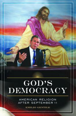 God's Democracy: American Religion After September 11 by Emilio Gentile