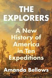 The Explorers: A New History of America in Ten Expeditions by Amanda Bellows