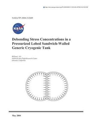 Debonding Stress Concentrations in a Pressurized Lobed Sandwich-Walled Generic Cryogenic Tank by National Aeronautics and Space Adm Nasa