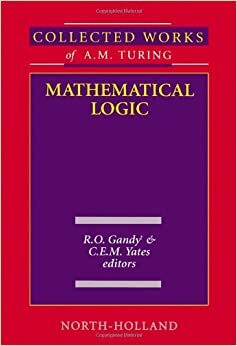 Collected Works of A.M. Turing : Mathematical Logic (Turing, Alan Mathison, Works.) by R.O. Gandy, C.E.M. Yates, Alan Turing