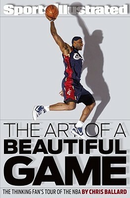 The Art of a Beautiful Game: The Thinking Fan's Tour of the NBA by Chris Ballard