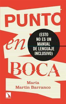 Punto en boca. (Esto no es un manual de lenguaje inclusivo) by María Martín Barranco