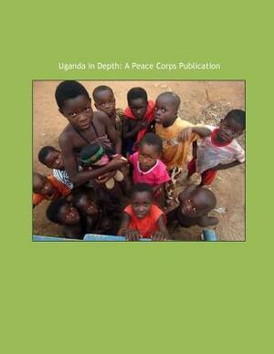 Uganda in Depth: A Peace Corps Publication by Peace Corps