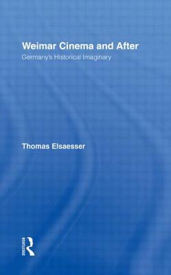 Weimar Cinema and After: Germany's Historical Imaginary by Thomas Elsaesser