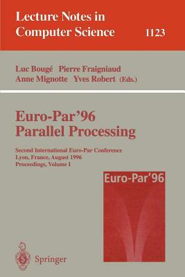 Euro-Par '96 - Parallel Processing: Second International Euro-Par Conference, Lyon, France, August 26 - 29, 1996, Proceedings, Volume I by 