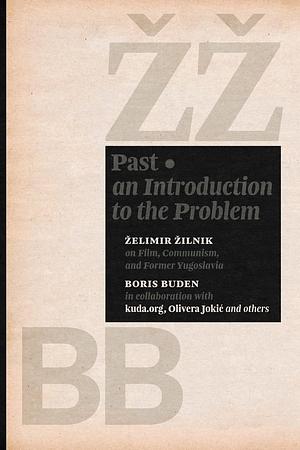 Past: An Introduction to the Problem by Želimir Žilnik, Boris Buden