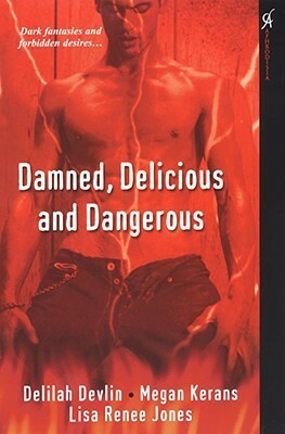 Damned, Delicious, and Dangerous by Delilah Devlin, Lisa Renee Jones, Megan Kerans