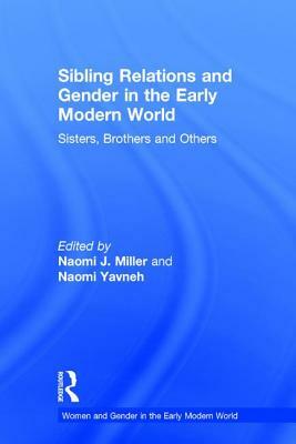 Sibling Relations and Gender in the Early Modern World: Sisters, Brothers and Others by 