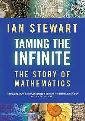 Taming The Infinite: The Story Of Mathematics by Ian Stewart