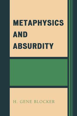 Metaphysics and Absurdity by H. Gene Blocker