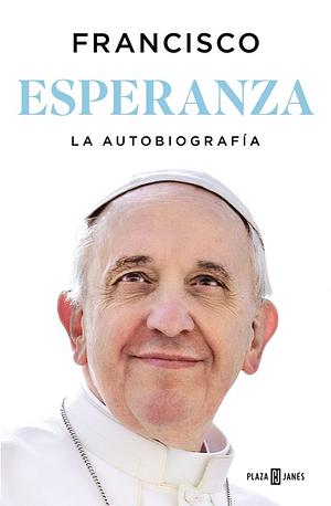 Esperanza. La autobiografía by Pope Francis