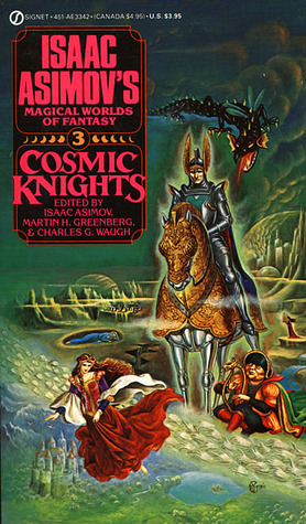Cosmic Knights: Isaac Asimov's Magical Worlds of Fantasy 3 by Isaac Asimov, Charles G. Waugh, Martin H. Greenberg