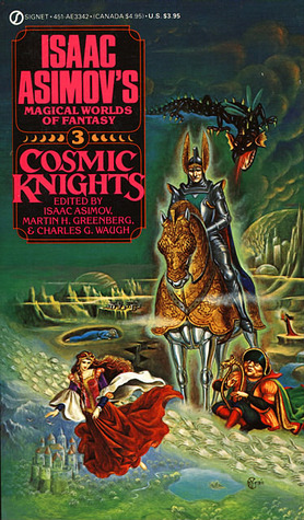 Cosmic Knights: Isaac Asimov's Magical Worlds of Fantasy 3 by Charles G. Waugh, Isaac Asimov, Martin H. Greenberg