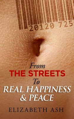 From The Streets to Real Happiness & Peace by Elizabeth Ash