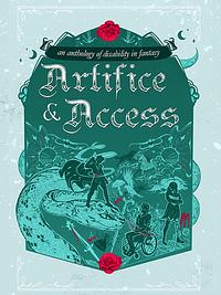 Artifice & Access: A Disability in Fantasy Anthology by Ella T Holmes