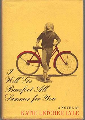 I Will Go Barefoot All Summer for You by Katie Letcher Lyle