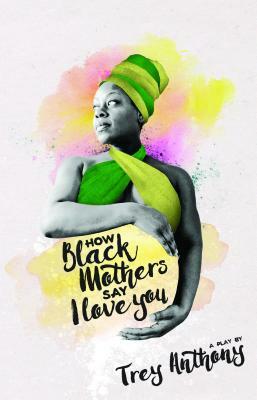 How Black Mothers Say I Love You by Trey Anthony