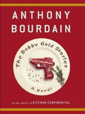 The Bobby Gold Stories by Breaulove Swells Whimsy, Anthony Bourdain