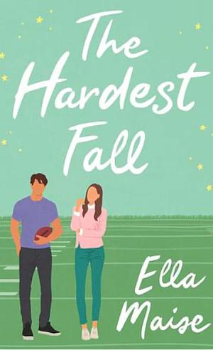 The Hardest Fall by Ella Maise