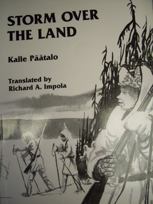 Storm Over the Land: A Novel About War by Richard A. Impola, Kalle Päätalo