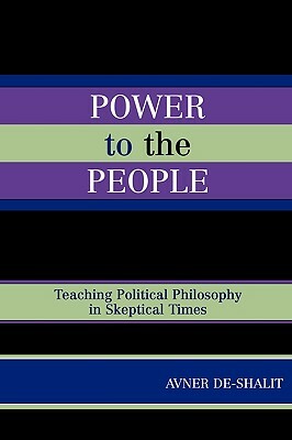 Power to the People: Teaching Political Philosophy in Skeptical Times by Avner De-Shalit