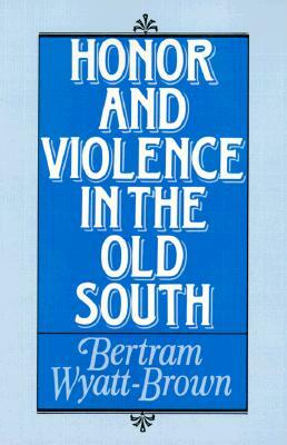 Honor and Violence in the Old South by Bertram Wyatt-Brown