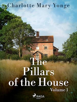 The Pillars of the House Volume 1 by Charlotte Mary Yonge