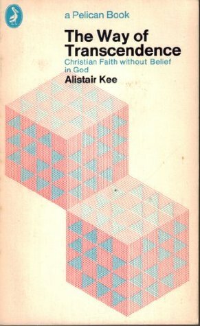 The Way of Transcendence: Christian Faith without Belief in God (Pelican) by Alistair Kee