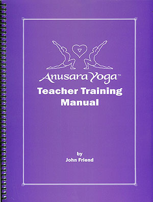 Anusara Teacher's Training Manual by John Friend