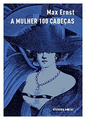 A Mulher 100 Cabeças by Max Ernst, Aníbal Fernandes