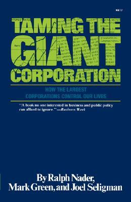 Taming the Giant Corporation by Joel Seligman, Ralph Nader, Mark J. Green
