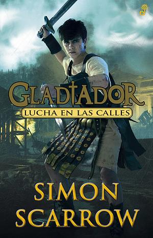 Lucha en las calles by Simon Scarrow