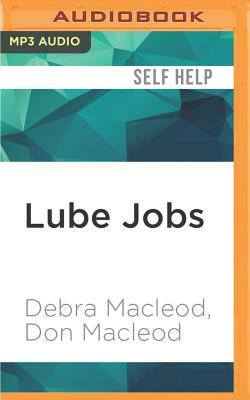 Lube Jobs: A Woman's Guide to Great Maintenance Sex by Don MacLeod, Debra MacLeod