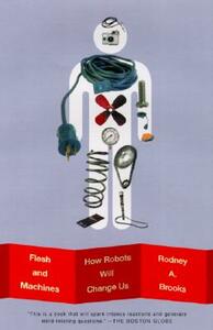 Flesh and Machines: How Robots Will Change Us by Rodney Brooks