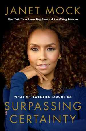 Surpassing Certainty: What My Twenties Taught Me by Janet Mock