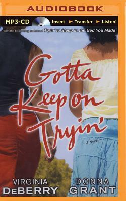 Gotta Keep on Tryin' by Donna Grant, Virginia DeBerry